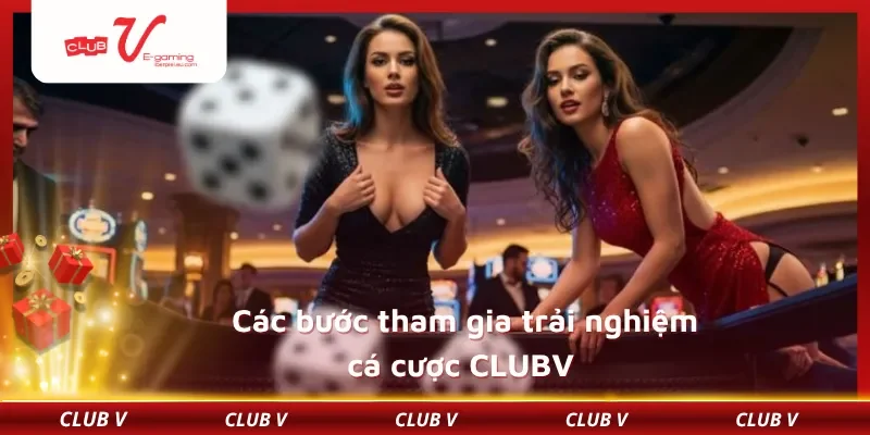 Các bước tham gia trải nghiệm cá cược CLUBV