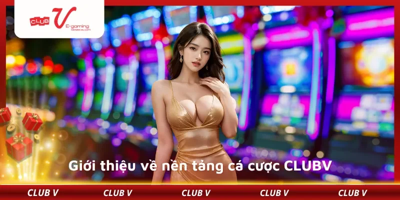 Giới thiệu về nền tảng cá cược CLUBV