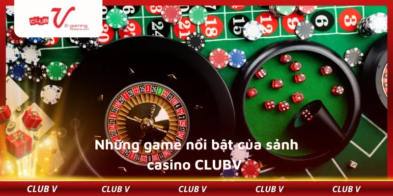 Những game nổi bật của sảnh casino CLUBV