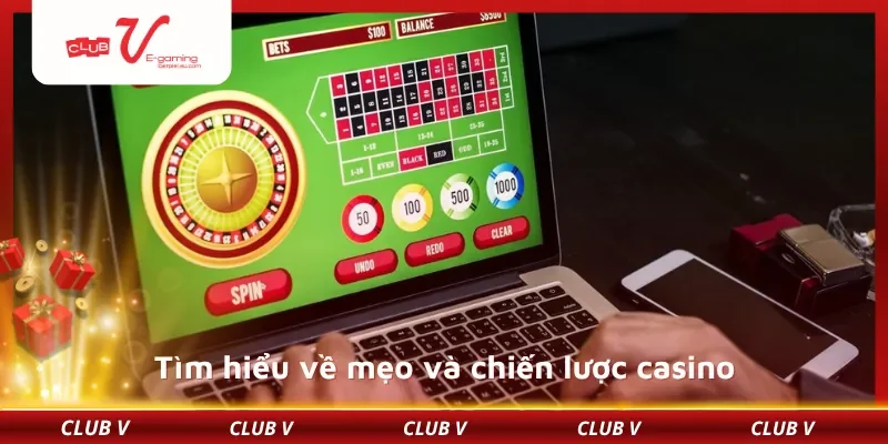 Tìm hiểu về mẹo và chiến lược casino